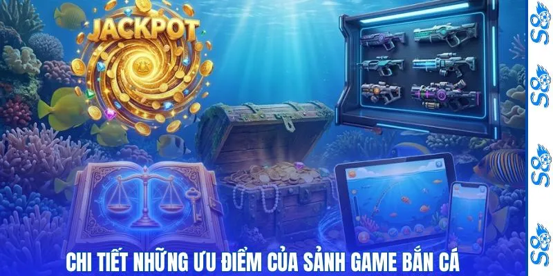 Bắn Cá 2 Chi tiết những ưu điểm của sảnh game bắn cá S8