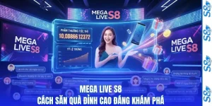 Mega Live S8 - Cách Săn Quà Đỉnh Cao Đáng Khám Phá