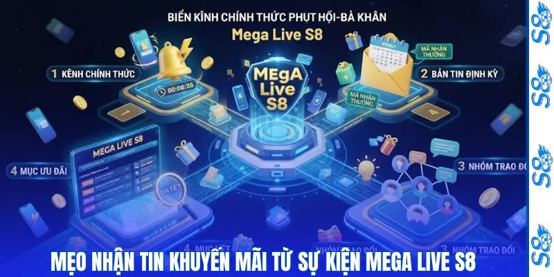 Mega Live S8 - Cách Săn Quà Đỉnh Cao Đáng Khám Phá 2 Mẹo nhận tin khuyến mãi từ sự kiện mega live S8