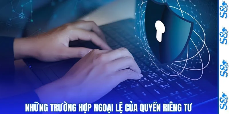 Phạm vi ngoại lệ của quyền riêng tư