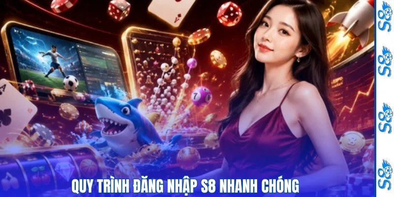 Đăng Nhập S8 Nhanh Chóng, Chính Xác, Nâng Cao Cơ Hội Thắng Lớn 2 Quy trình đăng nhập S8 nhanh chóng