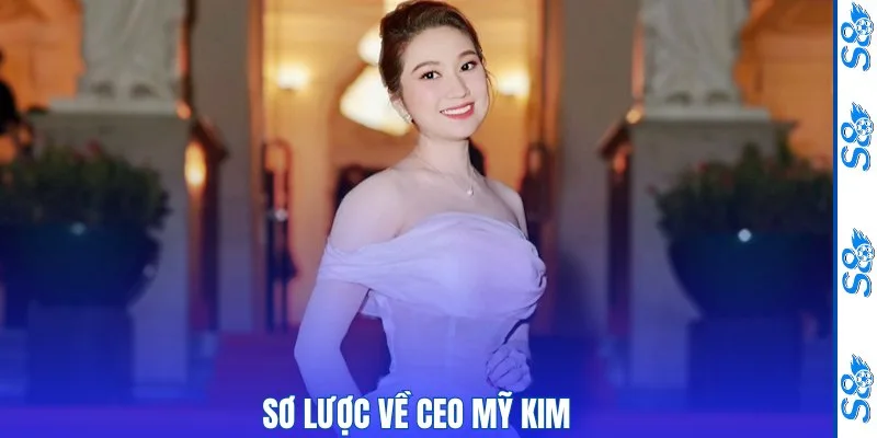 CEO Mỹ Kim - Tầm Nhìn Lãnh Đạo Và Hành Trình Phát Triển S8 1 Sơ lược về CEO Mỹ Kim