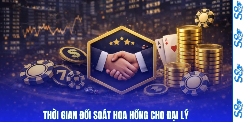 Đại Lý S8 - Cơ Hội Tăng Thêm Thu Nhâp Thụ Động Cho Hội Viên 2 Thời gian đối soát hoa hồng cho đại lý