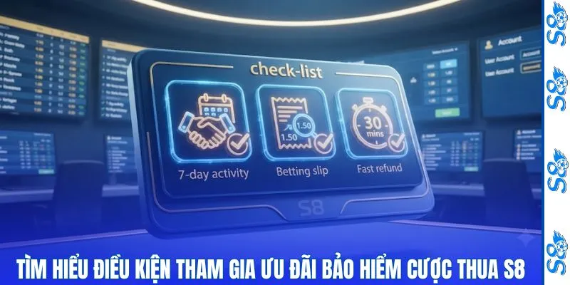 Bảo Hiểm Cược Thua S8 - Lá Chắn Vững Chắc Giúp An Tâm Trải Nghiệm 2 Tìm hiểu điều kiện tham gia ưu đãi bảo hiểm cược thua S8