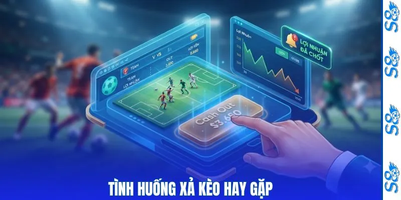 Xả Kèo Thông Minh Giúp Bạn Chủ Động Kiểm Soát Lợi Nhuận 3 Tình huống xả kèo hay gặp