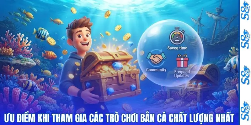 Top Game Bắn Cá Hấp Dẫn Mà Mọi Tân Thủ S8 Nên Tham Khảo 3 Ưu điểm khi tham gia các trò chơi bắn cá chất lượng nhất
